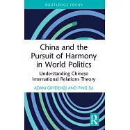China and the Pursuit of Harmony in World Politics: Understanding Chinese International Relations Theory