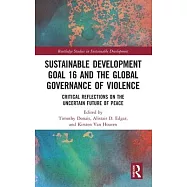 Sustainable Development Goal 16 and the Global Governance of Violence: Critical Reflections on the Uncertain Future of