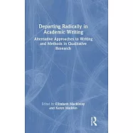 Departing Radically in Academic Writing: Alternative Approaches to Writing and Methods in Qualitative Research