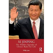 XI Jinping: The Hidden Agendas of China’s Ruler for Life