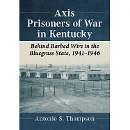 Axis Prisoners of War in Kentucky: Coerced Labor and the Home Front in World War II