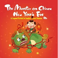 The Monster on Chinese New Year&rsquo;s Eve: A Legend Retold in English and Chinese