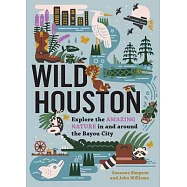 Wild Houston: Explore the Amazing Nature in and Around the Bayou City
