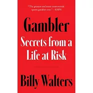 Gambler: Secrets from a Life at Risk