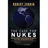 The Case for Nukes: How We Can Beat Global Warming and Create a Free, Open, and Magnificent Future