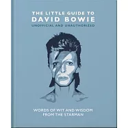 The Little Guide to David Bowie: Words of Wit and Wisdom from the Starman