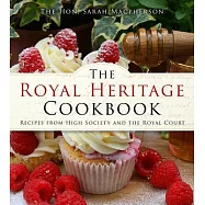 The Royal Heritage Cookbook: Recipes from High Society and the Royal Court