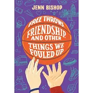 Free Throws, Friendship, and Other Things We Fouled Up