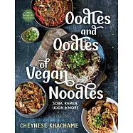 Oodles and Oodles of Vegan Noodles: Soba, Ramen, Udon & More--Easy Recipes for Every Day