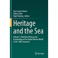 Heritage and the Sea: Volume 2: Maritime History and Archaeology of the Global Iberian World (15th-18th Centuries)