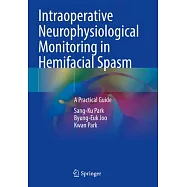 Intraoperative Neurophysiological Monitoring in Hemifacial Spasm: A Practical Guide