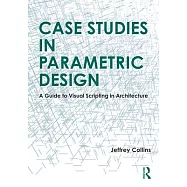 Case Studies in Parametric Design: A Guide to Visual Scripting in Architecture