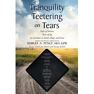 Tranquility Teetering on Tears: Tears of Sorrow Tears of Joy An Incident in Faith, Hope, and Love