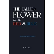 The Fallen Flower Called Red & Blue: A Raceme of My Poems