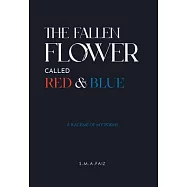 The Fallen Flower Called Red & Blue: A Raceme of My Poems