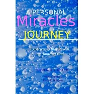 A Personal Miracles Journey: Experiences that Reveal an Amazing God