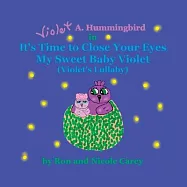 Violet A. Hummingbird in It’s Time to Close Your Eyes My Sweet Baby Violet (Violet’s Lullaby) 2023 revision