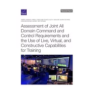 Assessment of Joint All Domain Command and Control Requirements and the Use of Live, Virtual, and Constructive