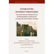Literature Without Frontiers: Transnational Perspectives on Premodern Literature in the Low Countries, 1200-1800
