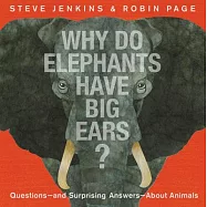 Why Do Elephants Have Big Ears?: Questions -- And Surprising Answers -- About Animals