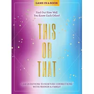 This or That - Game in a Book: 1,500 Questions to Nurture Connections with Friends & Family - Find Out How Well You