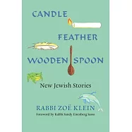 Candle, Feather, Wooden Spoon: New Jewish Stories