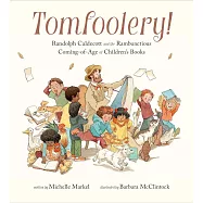 Tomfoolery! Randolph Caldecott and the Rambunctious Coming-of-Age of Children&rsquo;s Books
