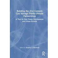 Building the 21st Century City Through Public-Private Partnerships: A Tool for Real Estate Development and Urban Growth