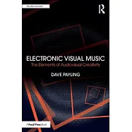 Electronic Visual Music: The Elements of Audiovisual Creativity