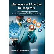Management Control in Hospitals: A Breakthrough Approach to Improving Performance and Efficiency