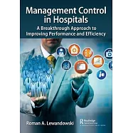 Management Control in Hospitals: A Breakthrough Approach to Improving Performance and Efficiency