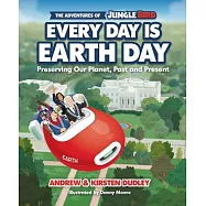 The Adventures of Jungle Bird: Every Day Is Earth Day: Preserving Our Planet, Past and Present