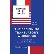 The Beginning Translator’s Workbook: Or the ABCs of French to English Translation