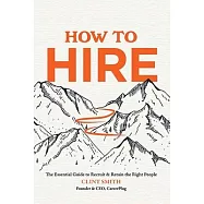 How to Hire: The Essential Guide to Recruit & Retain the Right People