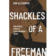 Shackles of a Freeman: The Untold Story of Lewis Sheridan Leary