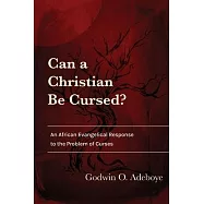 Can a Christian Be Cursed?: An African Evangelical Response to the Problem of Curses