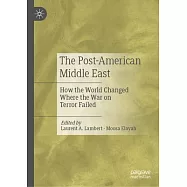 The Post-American Middle East: How the World Changed Where the War on Terror Failed