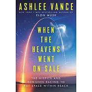 When the Heavens Went on Sale: The Misfits and Geniuses Racing to Put Space Within Reach