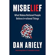 Misbelief: What Makes Rational People Believe Irrational Things