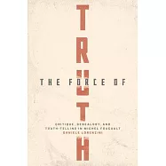 The Force of Truth: Critique, Genealogy, and Truth-Telling in Michel Foucault