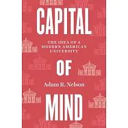 Capital of Mind: The Idea of a Modern American University