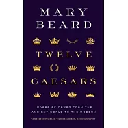 Twelve Caesars: Images of Power from the Ancient World to the Modern
