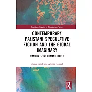 Contemporary Pakistani Speculative Fiction and the Global Imaginary: Democratizing Human Futures