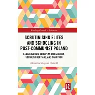 Scrutinising Elites and Schooling in Post-Communist Poland: Globalisation, European Integration, Socialist Heritage