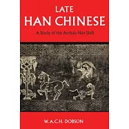 Late Han Chinese: A Study of the Archaic-Han Shift