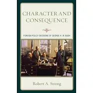 Character and Consequence: Foreign Policy Decisions of George H. W. Bush