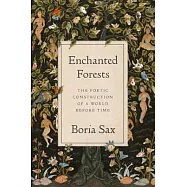 Enchanted Forests: The Poetic Construction of a World Before Time
