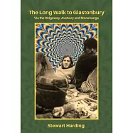 The Long Walk to Glastonbury: Via the Ridgeway, Avebury and Stonehenge