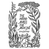 The Wound Makes the Medicine