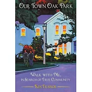 Our Town Oak Park: Walk with Me, in Search of True Community